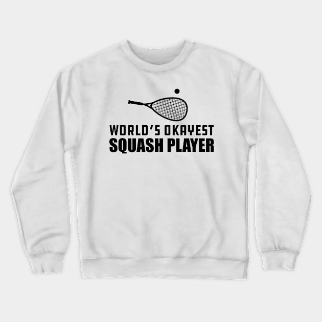 Squash Player - World's Okayest Squash Player Crewneck Sweatshirt by KC Happy Shop